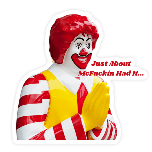 Just About Had It Sticker, Ronald McDonald Sticker, Funny Parody, Meme Sticker Weatherproof Sticker for Car, Laptop, Phone, Hydroflask