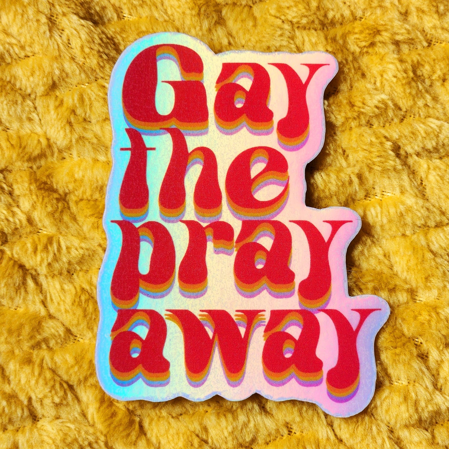 Gay the pray away sticker: Design 2 Holographic