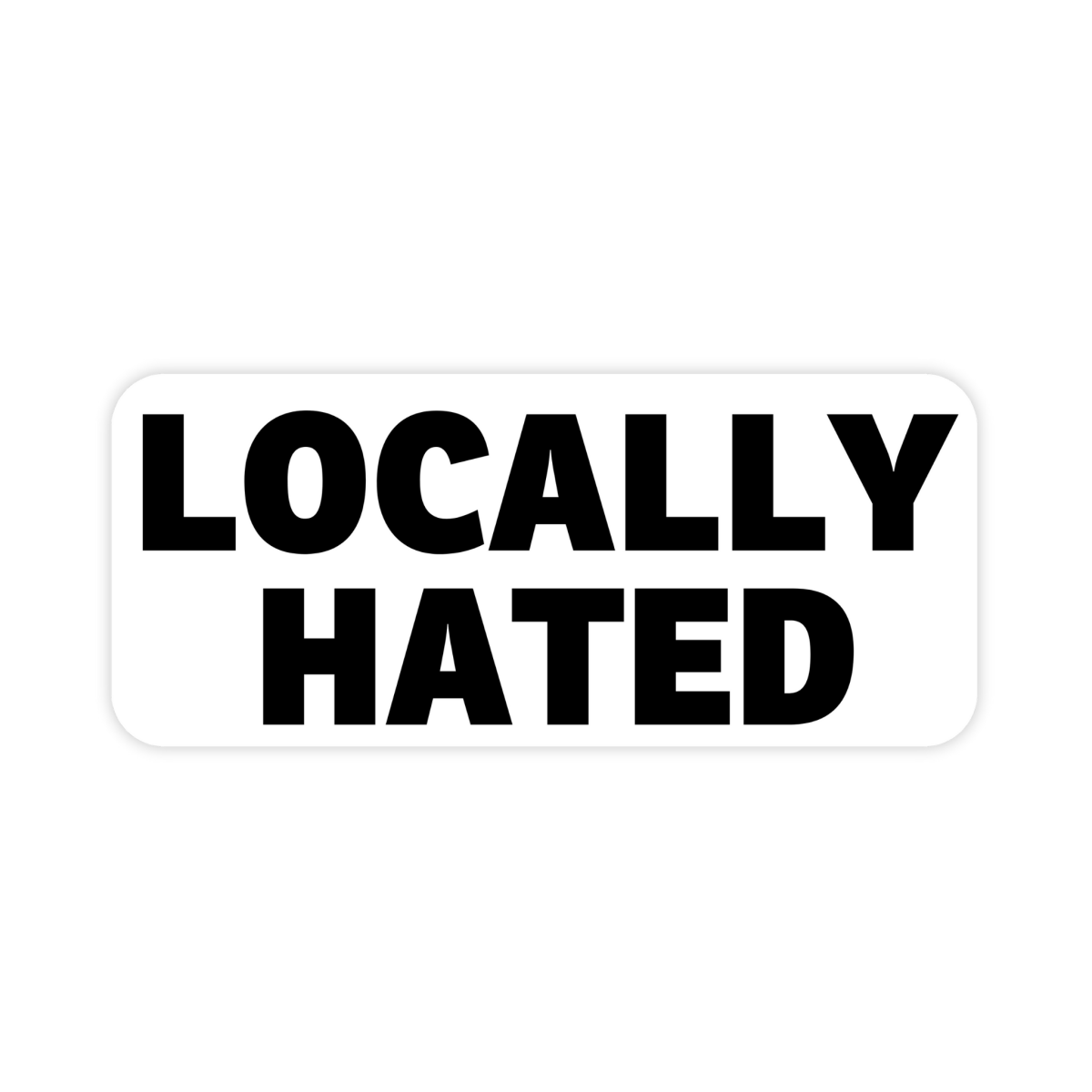 Locally Hated Locals Only Sticker, Waterproof Vinyl Sticker