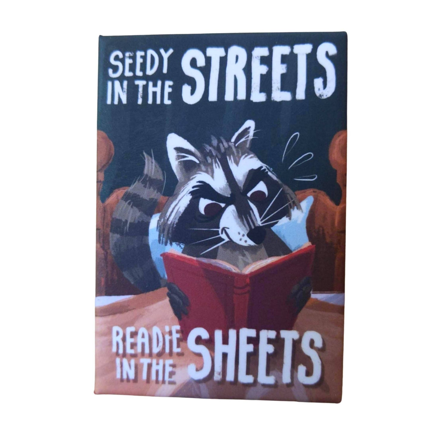 Seedy in the Streets, Readie in the Sheets -Fridge magnet
