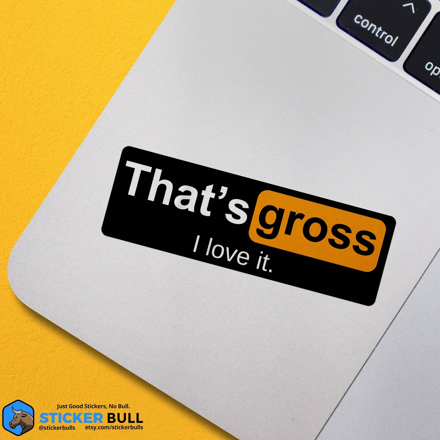 That's Gross I Love It Sticker, NSFW Stickers, Meme Sticker, Funny Sticker, Bumper Sticker Funny, Sticker, Meme, Vinyl Sticker, Decal, NSFW