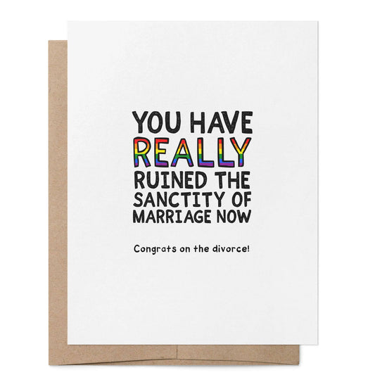 You Have Really Ruined the Sanctity of Marriage Now Card