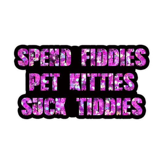 Spend Fiddies Pet Kitties Suck Titties Sticker, NSFW Stickers, Meme Sticker, Funny Sticker, Bumper Sticker Funny, Sticker, Meme, Cat Sticker