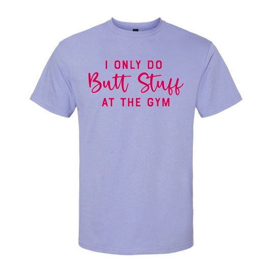 I Only Do Butt Stuff At The Gym T-Shirt