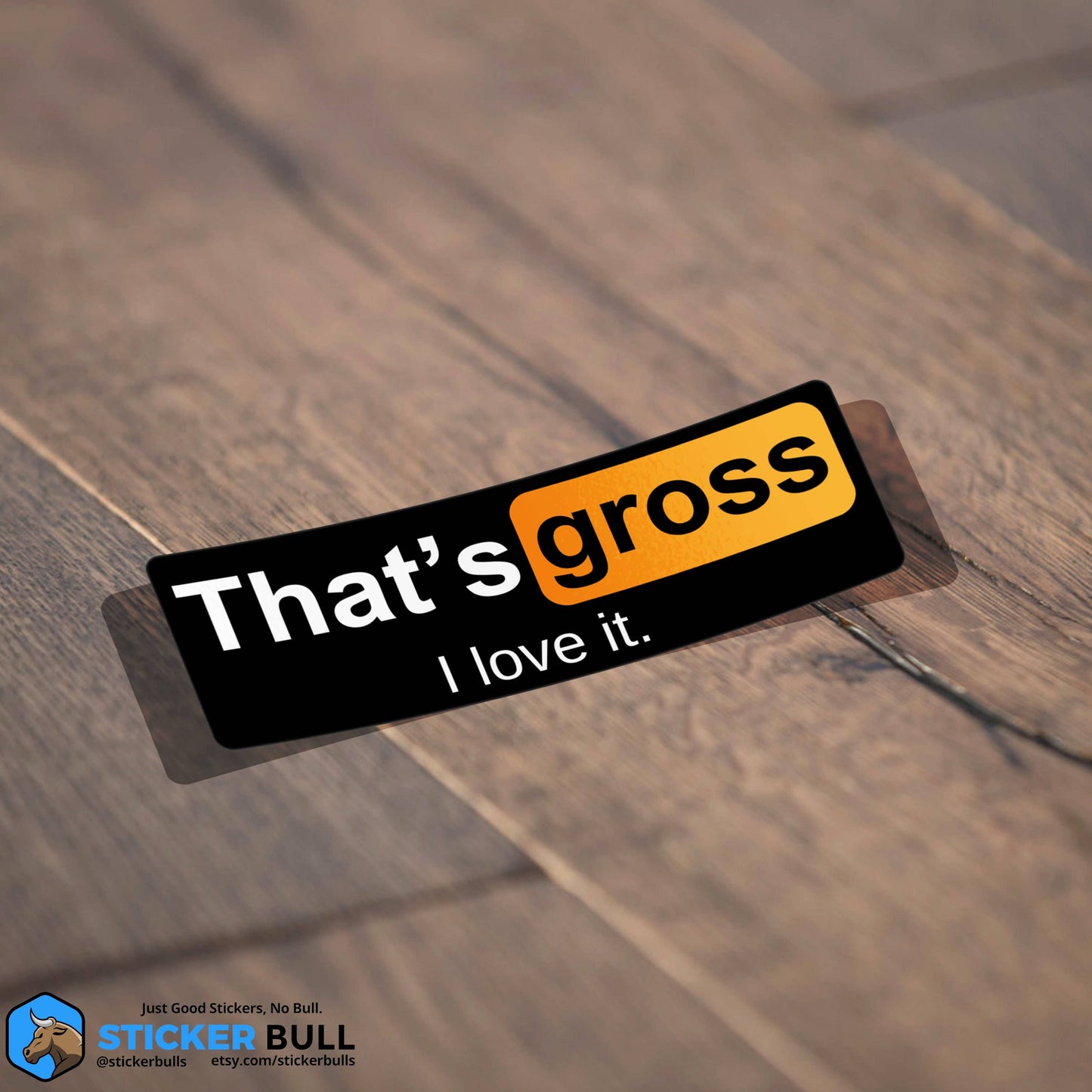 That's Gross I Love It Sticker, NSFW Stickers, Meme Sticker, Funny Sticker, Bumper Sticker Funny, Sticker, Meme, Vinyl Sticker, Decal, NSFW