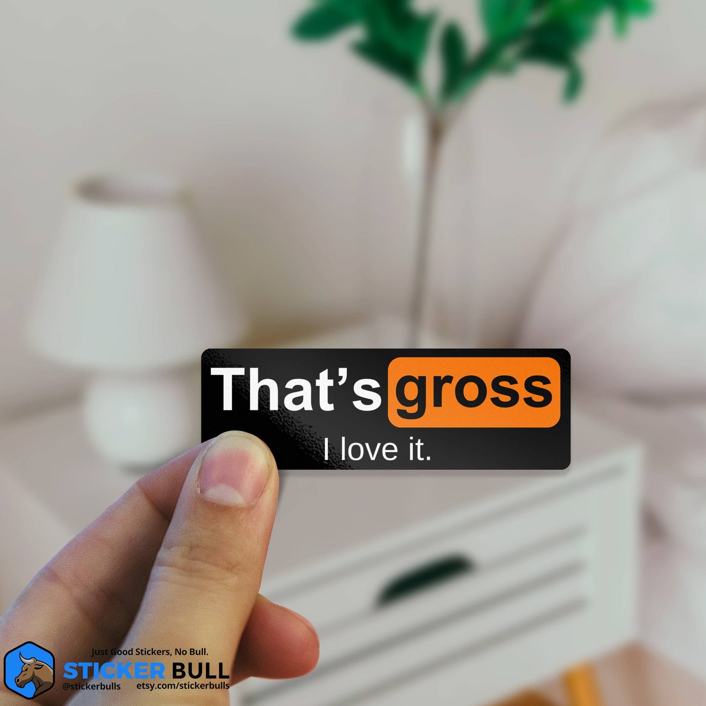 That's Gross I Love It Sticker, NSFW Stickers, Meme Sticker, Funny Sticker, Bumper Sticker Funny, Sticker, Meme, Vinyl Sticker, Decal, NSFW