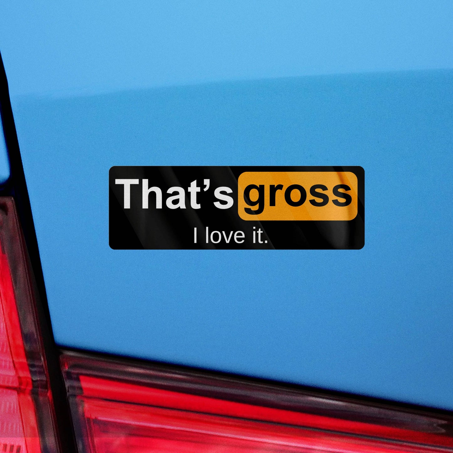 That's Gross I Love It Sticker, NSFW Stickers, Meme Sticker, Funny Sticker, Bumper Sticker Funny, Sticker, Meme, Vinyl Sticker, Decal, NSFW