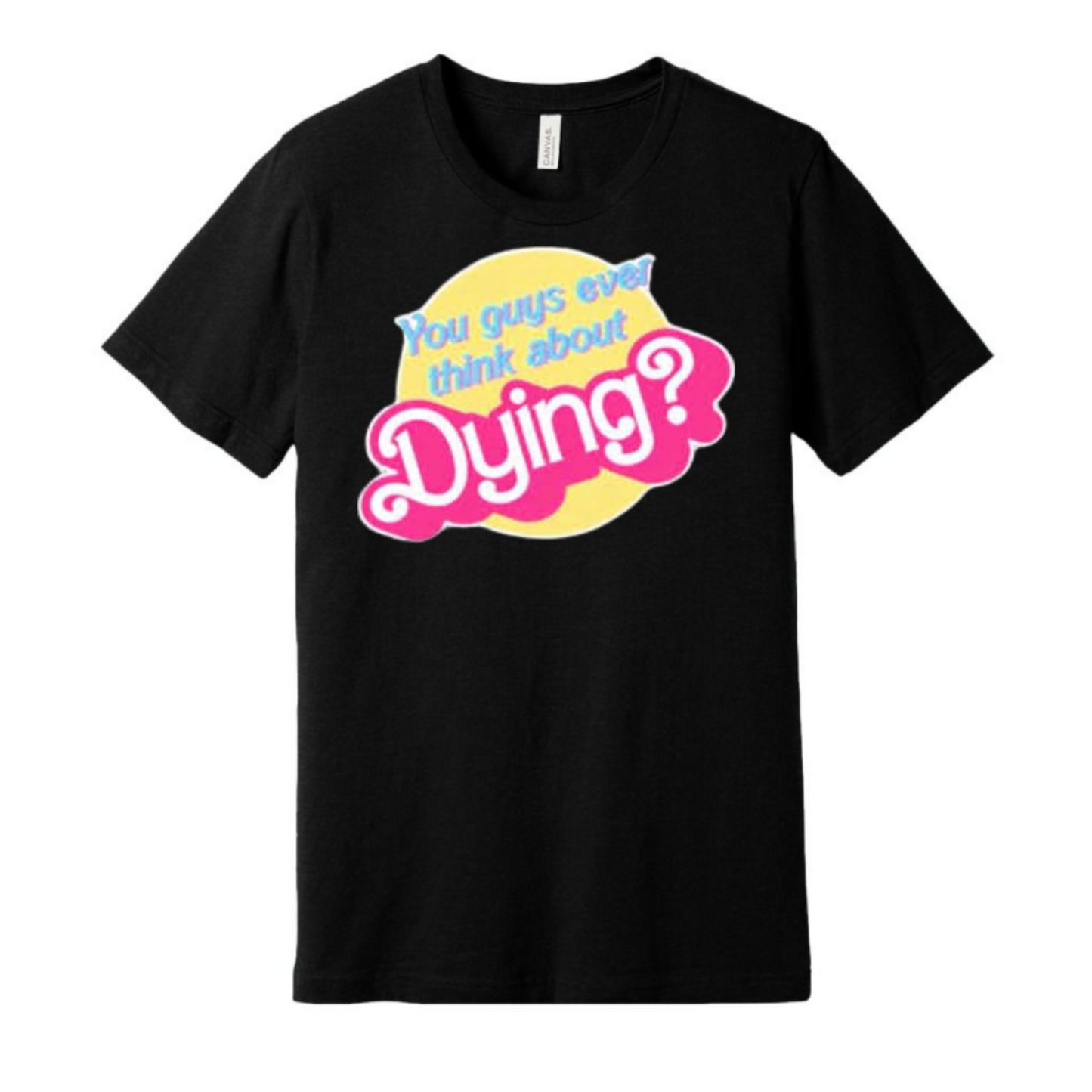 You Guys Ever Think About Dying? Shirt