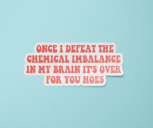 Once I Defeat the Chemical Imbalance In My Brain Sticker: 3 / Matte