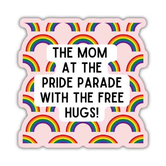 The Mom At The Pride Parade With The Free Hugs! Sticker: Loose (save 50¢!)