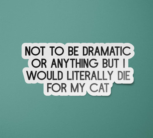 Not to Be Dramatic or Anything Sticker | Cat Sticker | Cat Stickers | Cat Decal | Funny Cat Sticker | Cat Lover Gift: Glossy / 3