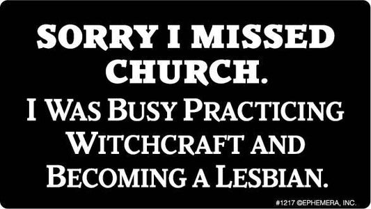 Sorry I missed church. I was busy…