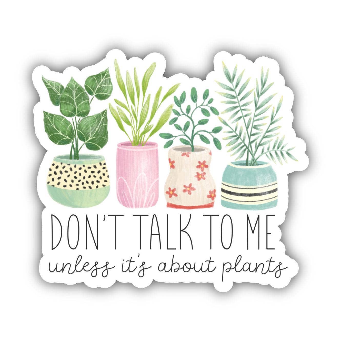 Don't Talk To Me Unless It's About Plants Sticker