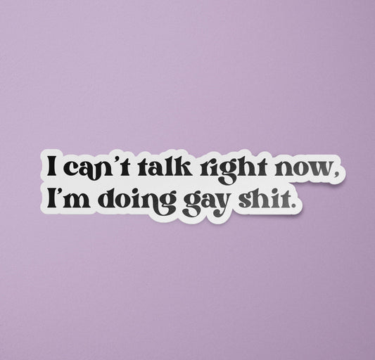LGBTQ Stickers | I Can't Talk Right Now I'm Doing Gay Shit Decal | Queer Stickers | LGBT Gift | Funny Gay Stickers: Glossy / 4