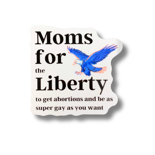 SATIRE Moms For Liberty (to be gay) Vinyl Sticker | LGBTQ: Loose (save 50¢!)