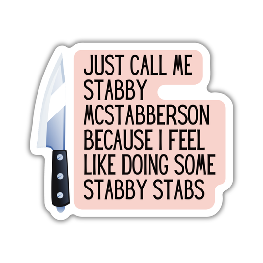 Just Call Me Stabby McStabberson | Vinyl Die Cut Sticker: Loose (save 50¢!)