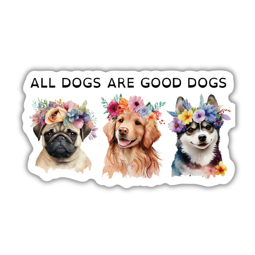 All Dogs Are Good Dogs | Vinyl Die Cut Sticker: Loose (save 50¢!)