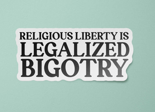 Religious Liberty is Legalized Bigotry Sticker | Separation of Church and State Waterproof Decal: Glossy / 3