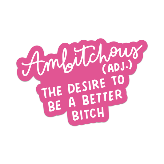 Ambitchous - Desire To Be A Better Bitch Sticker