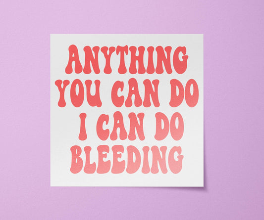 Anything You Can Do I Can Do Bleeding Sticker | Feminist Stickers | Feminist Gift: Matte / 3