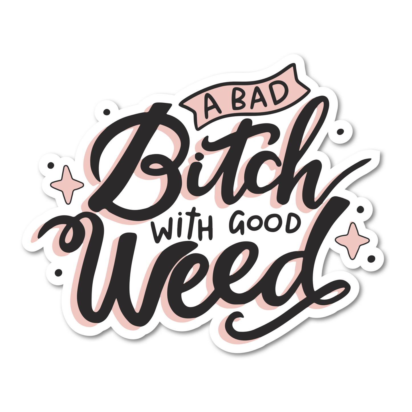A Bad Bitch With Good Weed Sticker