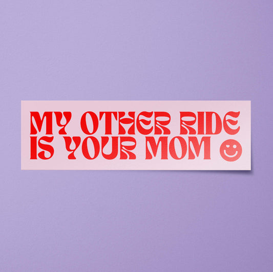 My Other Ride is Your Mom Bumper Sticker: Matte / 8 inches