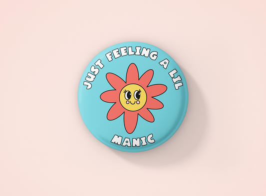 Feeling A Little Manic Pin Button