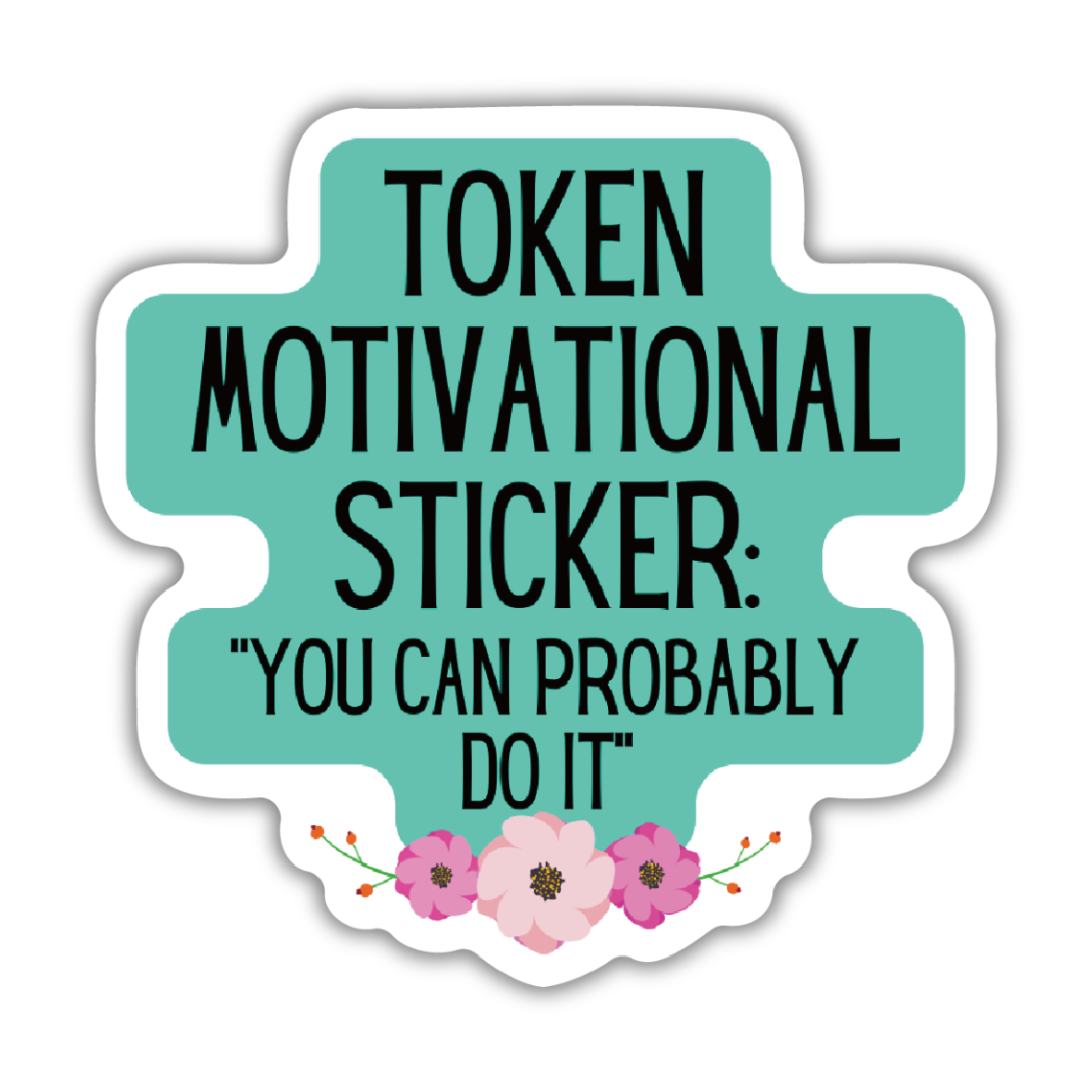 Token Motivational Sticker: "You Can Probably Do It" Sticker: Loose (save 50¢!)