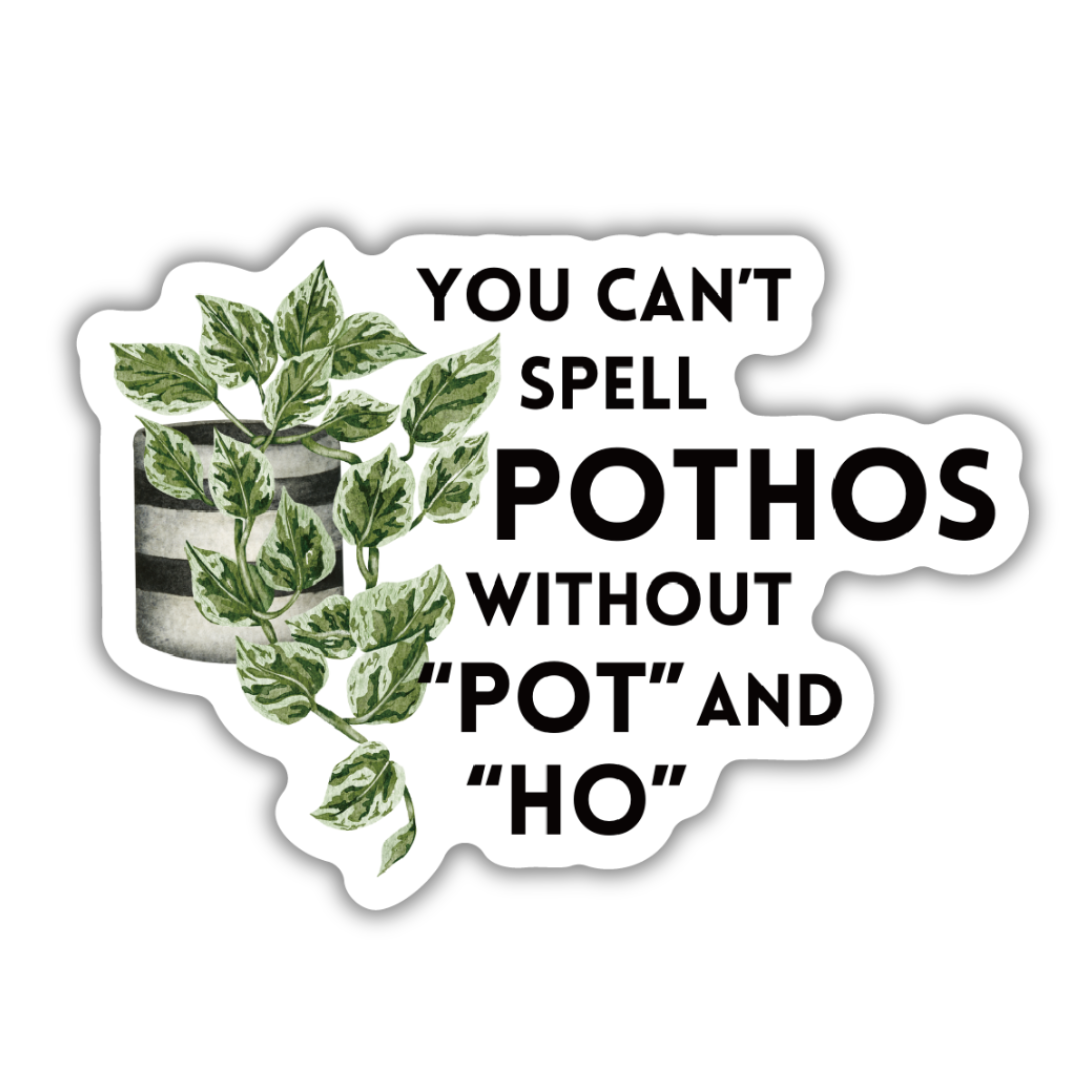You Can't Spell Pothos Without Pot and Ho Vinyl Sticker: Loose (save 50¢!)