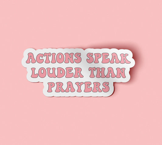 Actions Speak Louder than Prayers Sticker | Tax the Church D: 3 / Matte