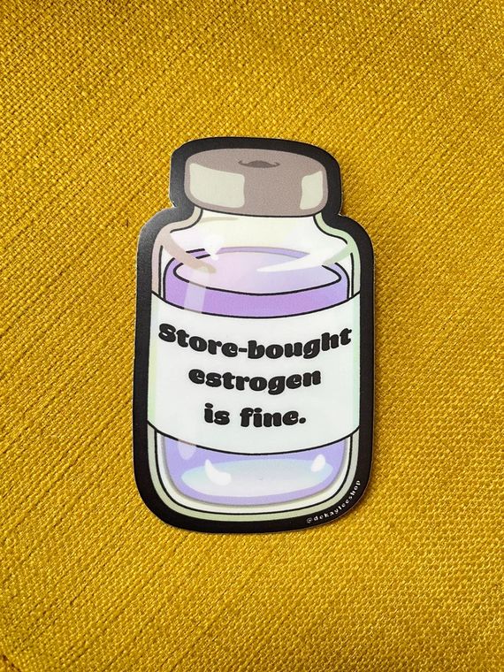 Store Bought Estrogen Is Fine Sticker - QBoutiqueOKC